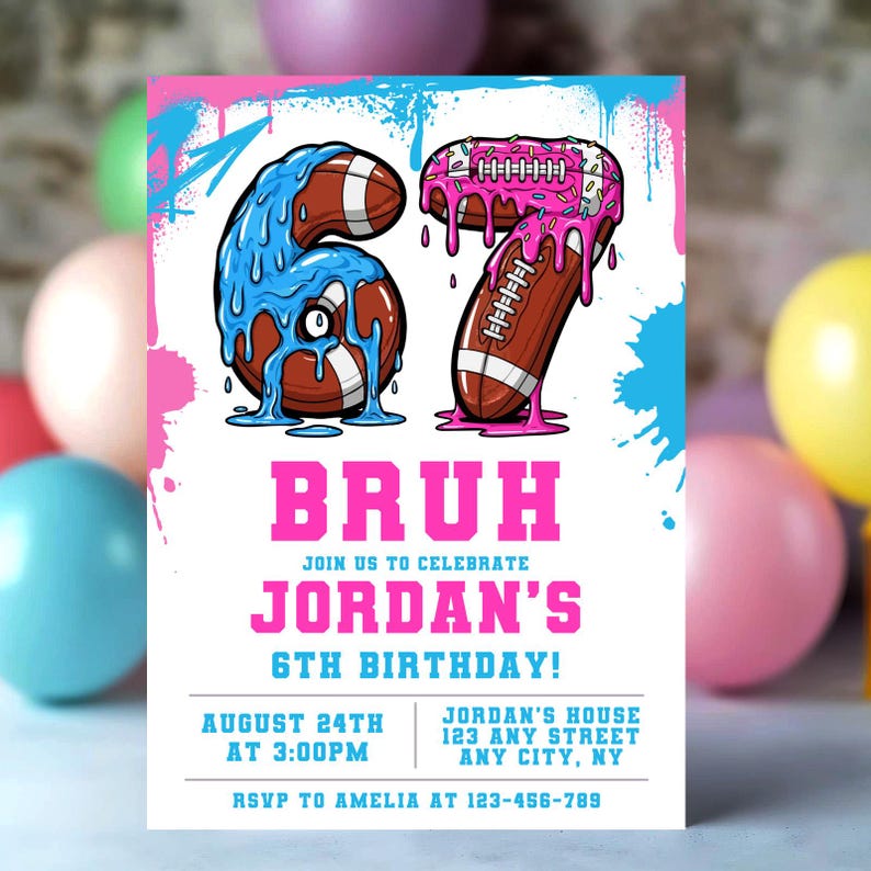 May include: A birthday invitation with a white background, featuring the number 67 formed by footballs with dripping blue and pink icing. The word "BRUH" is in pink, along with the text "JORDAN'S 6TH BIRTHDAY!" and event details.