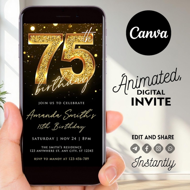 May include: A black and gold digital invitation for a 75th birthday party. The invitation features a large gold number 75 with glitter and the text "birthday" in cursive. The invitation also includes the text "Join us to celebrate Amanda Smith's 15th Birthday" and details for the party, including the date, time, and location. The invitation is displayed on a smartphone screen.