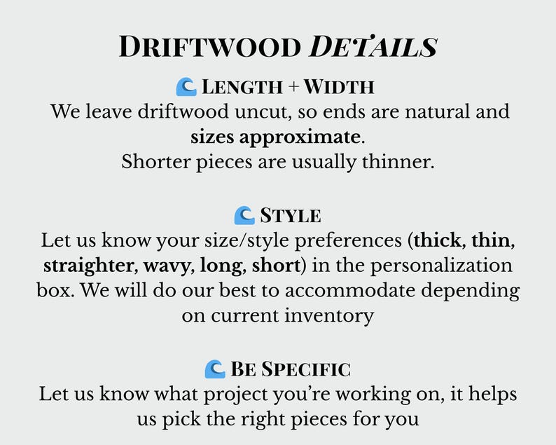 Peut inclure: Image avec texte : DRIFTWOOD DETAILS, LENGTH + WIDTH, STYLE et BE SPECIFIC. Le texte d&eacute;crit les caract&eacute;ristiques du bois flott&eacute;, y compris la taille, les pr&eacute;f&eacute;rences de style (&eacute;pais, fin, droit, ondul&eacute;, long, court) et les d&eacute;tails du projet pour la personnalisation.