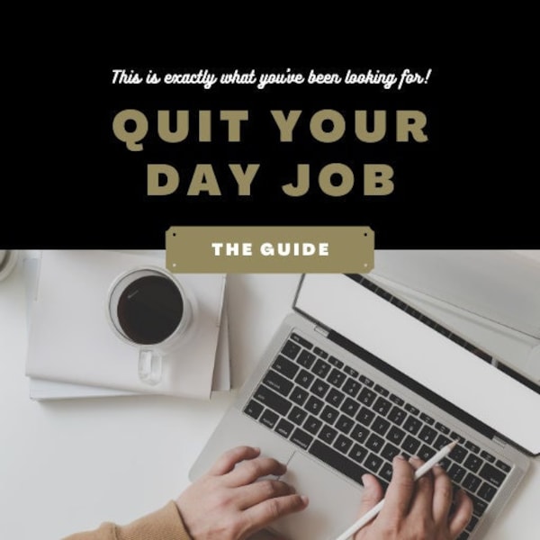 Step by step guide to quitting your day  job!