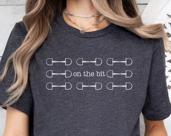 On the Bit Horse T-Shirt, Horse Girl Shirt, Horse Lover Tee, Equestrian, Dressage, Hunter Jumper, Equitation Rider Gift, Horse Trainer Gift