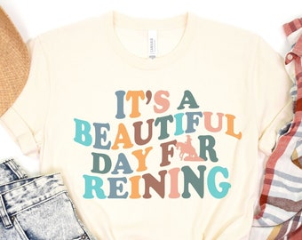 Beautiful Day For Reining Horse Shirt, Horse Mom Tee, Horse Lover Shirt, Gift for Horse Owner, Equestrian Gift, Horse Girl Birthday Gift