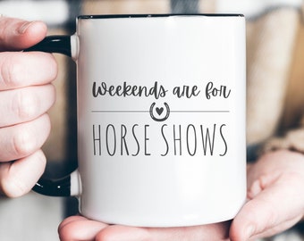 Weekends are for Horse Shows Mug, Horse Gifts, Riding Instructor Gift, Horse Lover Gift, Equestrian Gift, Horse Mom Gift, Horse Trainer Mug