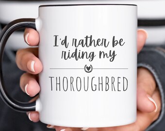 I'd Rather Be Riding My Thoroughbred Mug, Horse Gifts, Riding Instructor Gift, Horse Lover Gift, Equestrian Gift, Horse Mom Gift, Horse Girl