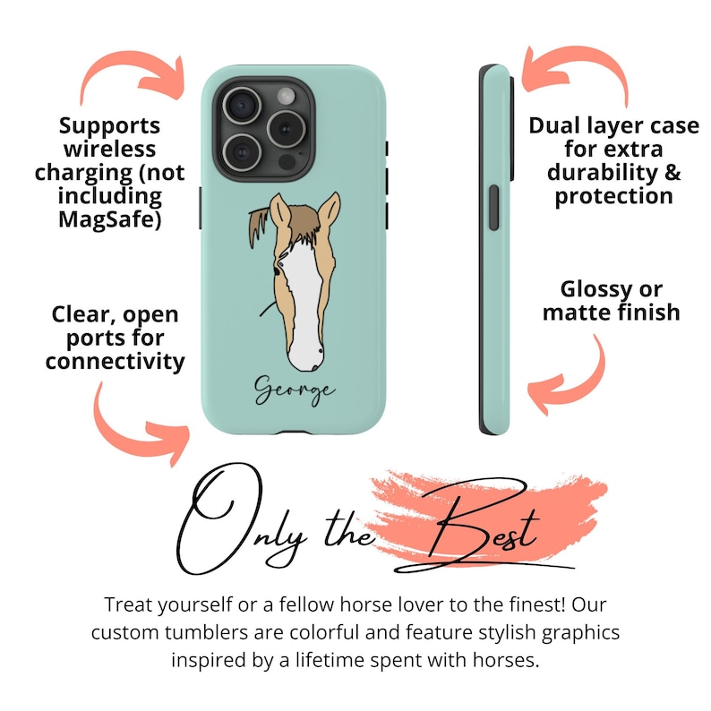 May include: A turquoise phone case with a horse illustration and the name "George" printed on it. The case is compatible with wireless charging and has a dual layer design for extra durability and protection. It is available in a glossy or matte finish.