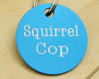 Engraved "Squirrel Cop" funny Aluminium Pet ID Tag, choose colour and size