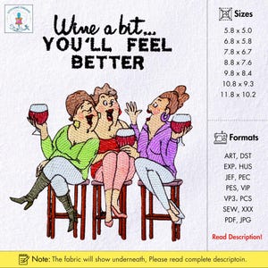 Peut inclure: Motif brodé avec trois femmes et des verres de vin, avec le texte « Wine a bit... YOU'LL FEEL BETTER ». Le design est disponible en plusieurs tailles, de 14,7 cm x 12,7 cm à 30 cm x 25,9 cm, et formats.