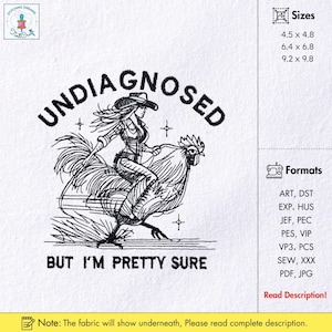 May include: Black and white embroidery design featuring a woman riding a rooster, with the text "UNDIAGNOSED" above and "BUT I'M PRETTY SURE" below. The design is available in multiple sizes, including 4.5 x 4.8 inches, and various formats.