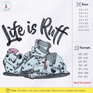 May include: An embroidered design featuring a Dalmatian dog lying down, with the text "Life is Ruff" in a script font. The dog is white with black spots and a red collar. The design is available in various sizes, from 5.8 x 5.2 inches to 11.8 x 10.6 inches.