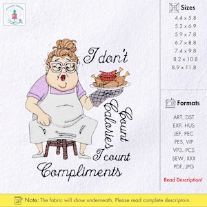 Peut inclure: Motif brodé représentant une femme de dessin animé tenant une assiette de nourriture cuisinée. Le texte dit : « Je ne compte pas les calories, je compte les compliments ». Le motif comprend différentes tailles et formats.