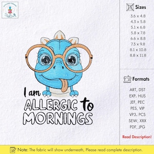 May include: Embroidered design of a blue dinosaur wearing glasses with the text "I am ALLERGIC to MORNINGS". The design includes various sizes and formats for embroidery machines. The image is on a white background.