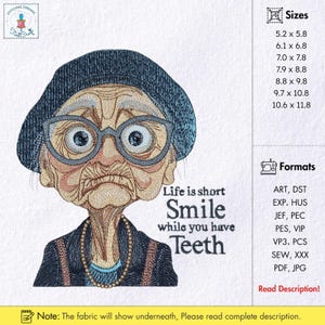 Peut inclure: Motif brodé représentant une personne âgée avec des lunettes et un chapeau. Le texte "Life is short, Smile while you have Teeth" est inclus. Disponible en plusieurs tailles, de 13.2 x 14.7 cm à 26.9 x 30 cm, et formats.