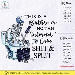 May include: Embroidered design showing a skeleton on a toilet, using a phone. The text says "THIS IS A BATHROOM NOT AN INTERNET CAFE SHIT & SPLIT." The design includes a toilet, jeans, and a toilet roll. Sizes range from 12.1 x 10.7 cm to 24.9 x 21.6 cm.