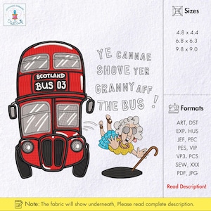 May include: An embroidered design featuring a red double-decker bus with "SCOTLAND BUS 03" text. A cartoon granny is falling off the bus, with the text "YE CANNAE SHOVE YER GRANNY AFF THE BUS!".