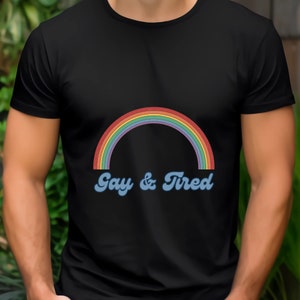 Gay & Tired LGBTQ Gay/Lesbian/Queer/Trans/Nonbinary Pride T-Shirt