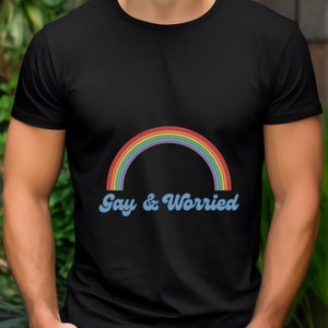 Gay & Worried LGBTQ Gay/Lesbian/Queer/Trans/Nonbinary Pride T-Shirt