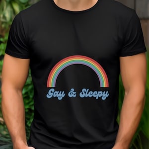 Gay & Sleepy LGBTQ Gay/Lesbian/Queer/Trans/Nonbinary Pride T-Shirt