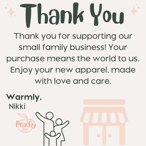 May include: Thank You. Thank you for supporting our small family business! Your purchase means the world to us. Enjoy your new apparel, made with love and care. Warmly, Nikki. Peachy Tees Things. Illustration of a family with a storefront in the background.