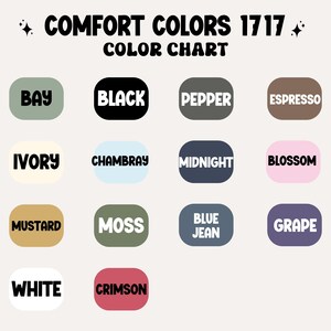 May include: Color chart showing 14 different colors from the Comfort Colors 1717 line. The colors are: Bay, Black, Pepper, Espresso, Ivory, Chambray, Midnight, Blossom, Mustard, Moss, Blue Jean, Grape, White, and Crimson.