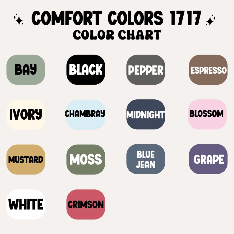 May include: Color chart showing 14 different colors from the Comfort Colors 1717 line. The colors are: Bay, Black, Pepper, Espresso, Ivory, Chambray, Midnight, Blossom, Mustard, Moss, Blue Jean, Grape, White, and Crimson.