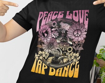 Peace Love and Tap Dance, tap dance t-shirt, tap dancer gift, gift for tap dancer, tap teacher gift, tap tshirt,  tap dance, gift for tapper
