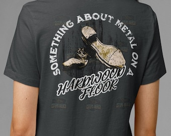 Something About Metal on a Harwood Floor Tap Dance T-shirt, gift for tap dancer, tap dance gift, Tap Teacher, Gift for tap teacher, dance
