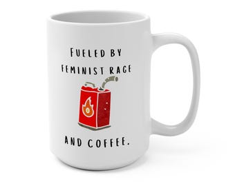 Feminist Rage Coffee Mug, Political Election Cup, Feminist Gift, 15oz Mug, Feminist Political Mug