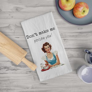 Vintage Housewife Tea Towel, Kitchen Decor Gift, Funny Hostess Gift, Don&#39;t Make Me Poison You, 1950s Retro Kitchen Towel