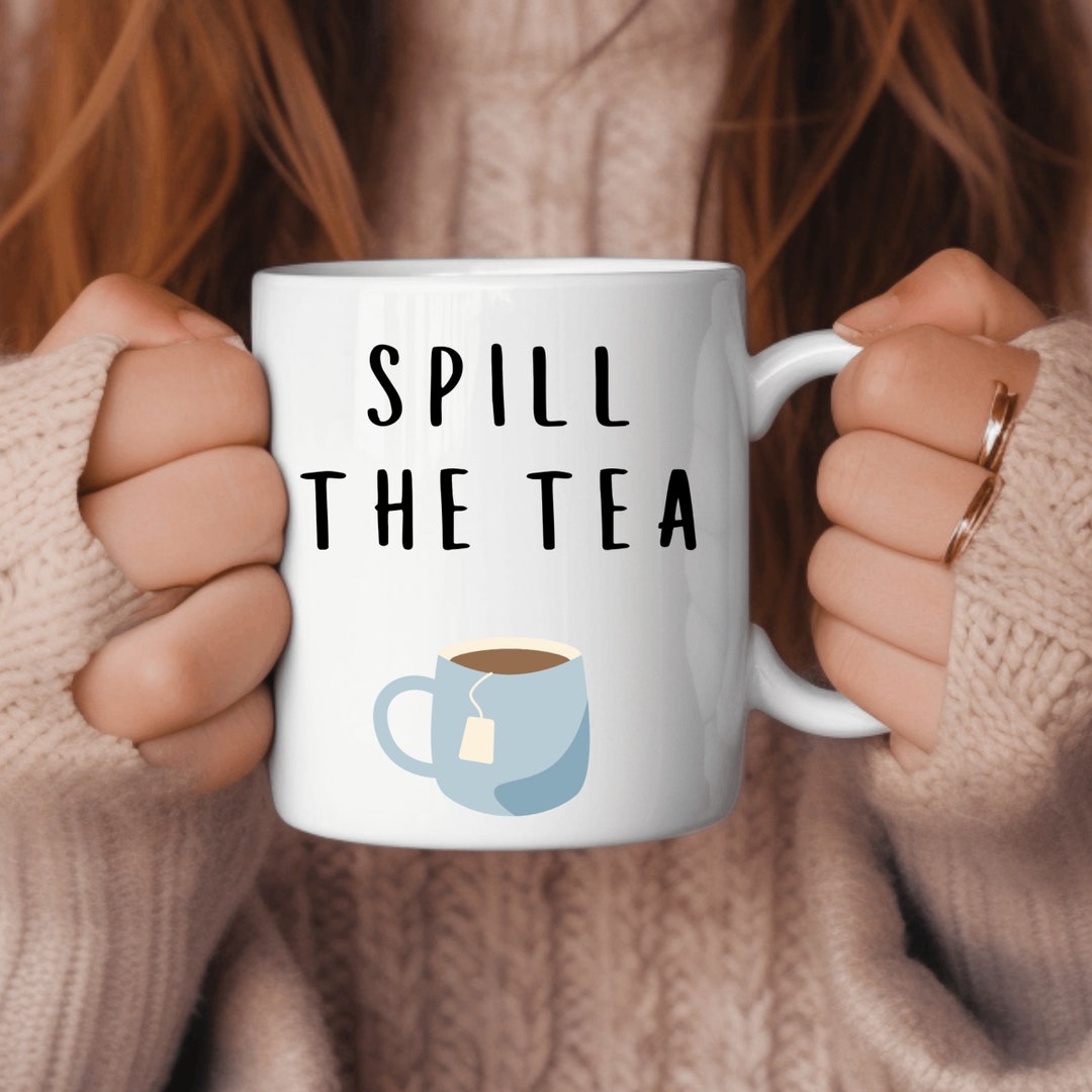 Spill the Tea Mug Funny Mug Tea Lover Mug Funny Tea Cup Etsy UK