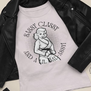 Sassy Classy and a lil bit Bad- Assy women&#39;s tee