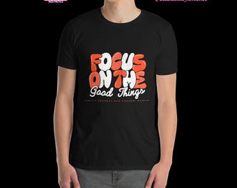 Focus on the Good Things CRPS Awareness T-Shirt | Complex Regional Pain Syndrome Warrior Shirt | Orange Ribbon Shirt