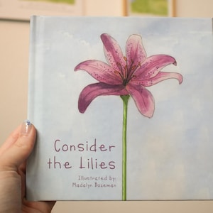 Consider the Lilies Children's Book: Illustrated by Madalyn Bull, Inspired by Luke 12