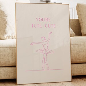 You&#39;re Tutu Cute Ballet Print, Ballerina Wall Art, Dance Lover Gift, Funny Dancer Saying, Inspirational Decor