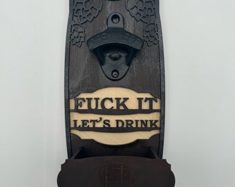 Beer Bottle Opener (F*uck It Let’s Drink)