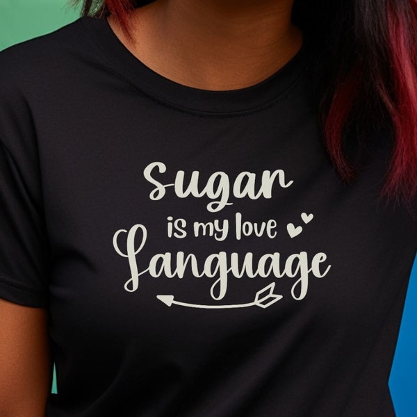 Sugar is my love Language T-shirt, Love Language tshirt, dessert Lover, gift for foodie, funny shirt, sugar addict shirt, sweet tooth gift