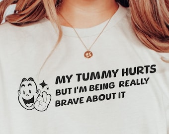 My Tummy Hurts But I'm being Really Brave About It Shirt, Funny Shirt, vintage tummy Ache Survivor,Introvert gift,chronically ill, ibs shirt