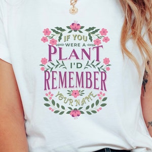 Funny Plant Shirt, Plant Lover Gift, Plant Lover Shirt, Gardening Shirt, Plant T Shirt, If You Were A Plant shirt, Gardening Gift