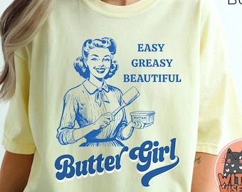 Butter Shirt, Funny Baking tshirt, Baker Gift, Foodie Gift, Comfort Colors Tee, Easy Greasy Beautiful Butter Girl Vintage Retro T-shirt