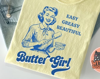 Easy Greasy Beautiful Butter Girl Butter Shirt, Funny Baking tshirt, Baker Gift, Butter Lover shirt, Foodie Gift, Comfort Colors Vintage Tee
