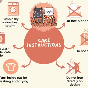 May include: Care instructions graphic with text: Tumble dry on low heat setting, machine wash cold on delicate cycle, turn inside out for washing and drying. Also, do not bleach, do not dry clean, and do not iron directly on design.