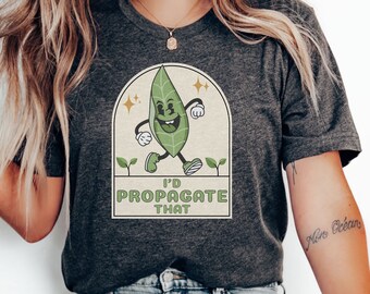 Retro Plant Tee, Plant Lover Gift Shirt, I'd Propagate That, Plant Lover Mom Gift Tee, Plant Decor, Funny Plant Sign, Propagation Plant Tee