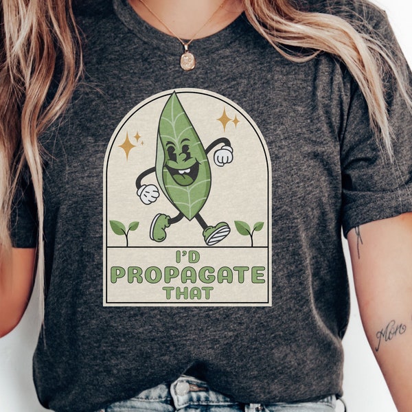 Retro Plant Tee, Plant Lover Gift Shirt, I'd Propagate That, Plant Lover Mom Gift Tee, Plant Decor, Funny Plant Sign, Propagation Plant Tee