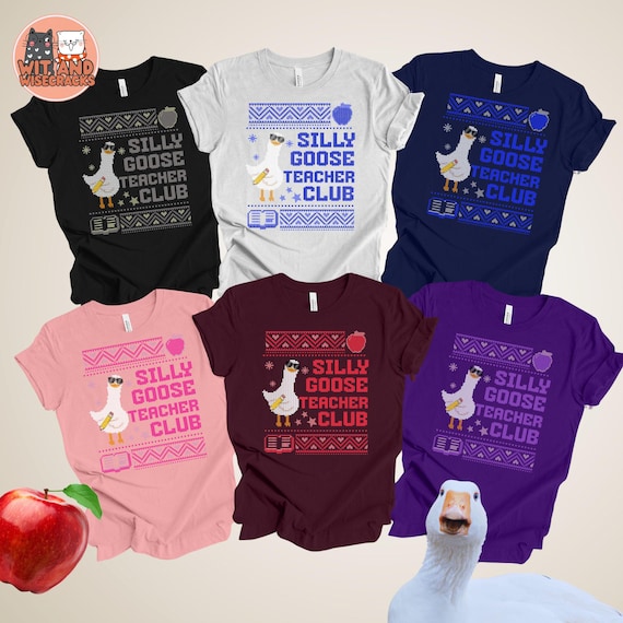 Silly Goose Teacher Club Shirt Gift for Teachers Elementary School Funny Gift Ugly Christmas Funny Graphic Tee Tshirt Meme Shirt Goose Lover