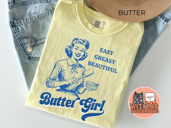 Easy Greasy Beautiful Butter Girl Butter Shirt, Funny Baking tshirt, Baker Gift, Butter Lover shirt, Foodie Gift, Comfort Colors Vintage Tee