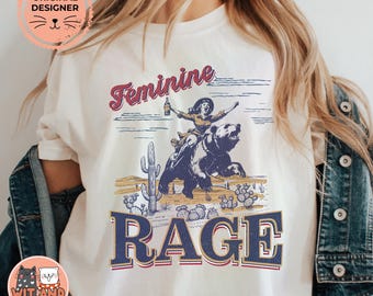 Feminist Western Shirt Feminine Rage Vintage Rodeo Cowboy Graphic Tee Leftist Liberal Protest Activist Social Justice Shirt Rodeo Apparel