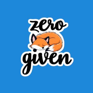 Zero Fox Given Sticker – Sarcastic Fox Vinyl Decal for Laptop, Water Bottle & Journal