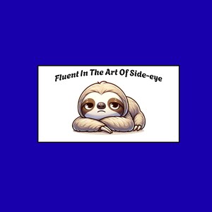 Fluent in the Art of Side-Eye" Sloth Sticker – Funny Cute Animal Vinyl Decal (3")