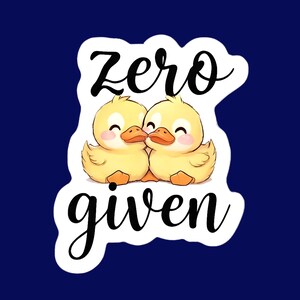 Zero Ducks Given Vinyl Decal Sticker, Funny Animal Vinyl Sticker, Sarcastic Mood Decal, Cute Duck Aesthetic for Laptops and Water Bottles
