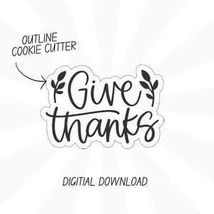 May include: A digital download for a cookie cutter in the shape of the phrase "Give thanks" with two small leaf designs on either side of the text. The text is in a handwritten font.