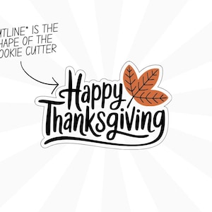 May include: Black and white cookie cutter with the words "Happy Thanksgiving" and a brown leaf design. The outline of the cookie cutter is shown with an arrow.